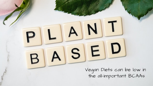 Vegan diets can be low in all-important BCAAs