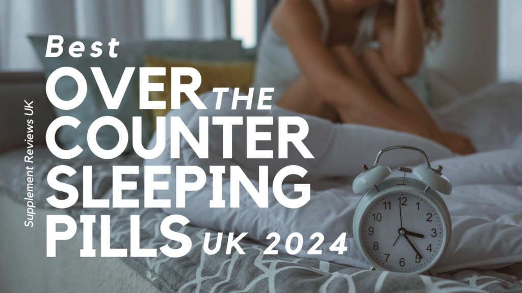 Best OvertheCounter Sleeping Pills UK 2024 Supplement Reviews UK