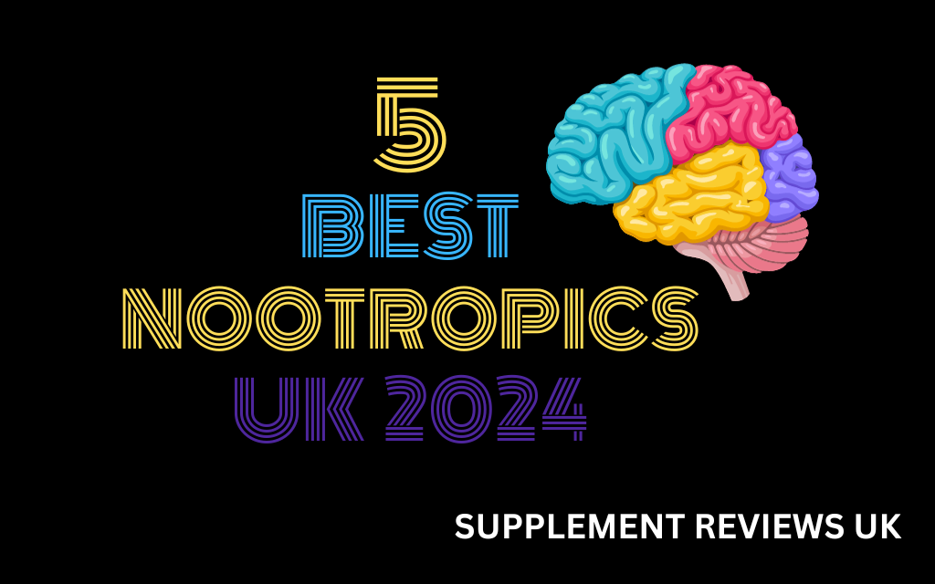 5 Best Nootropics UK 2024 Supplement Reviews UK